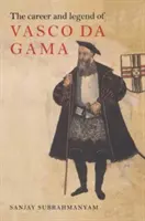 Vasco da Gama pályafutása és legendája - The Career and Legend of Vasco Da Gama