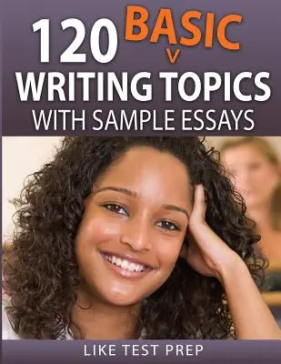 120 alapvető írásbeli téma: mintaszövegekkel - 120 Basic Writing Topics: with Sample Essays