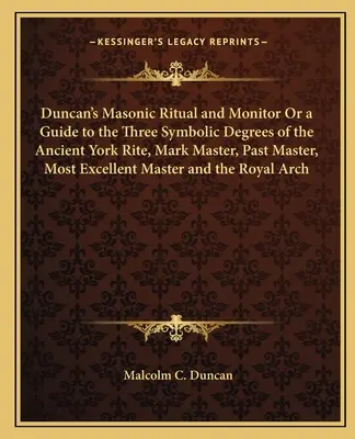 Duncan szabadkőműves rituáléja és felügyelője, avagy útmutató az ősi yorki rítus három szimbolikus fokozatához, Mark Master, Past Master, Most Excellent Master - Duncan's Masonic Ritual and Monitor or a Guide to the Three Symbolic Degrees of the Ancient York Rite, Mark Master, Past Master, Most Excellent Master