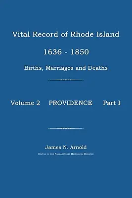 Rhode Island 1636-1850 közötti életrajzi nyilvántartása: Születések, házasságok és halálesetek: Providence - Vital Record of Rhode Island 1636-1850: Births, Marriages and Deaths: Providence