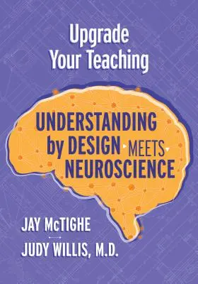 Frissítsd fel a tanításodat: A tervezési megértés találkozik az idegtudománnyal - Upgrade Your Teaching: Understanding by Design Meets Neuroscience