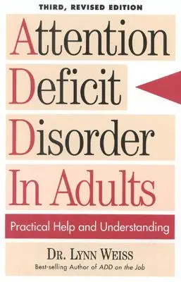 Figyelemhiányos zavar felnőtteknél: Gyakorlati segítség és megértés, 3. átdolgozott kiadás - Attention Deficit Disorder In Adults: Practical Help and Understanding, 3rd Revised Edition