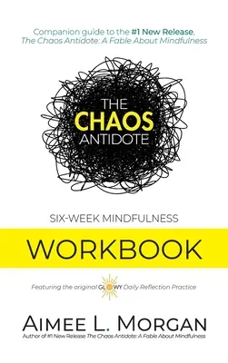 A káosz ellenszere: Hathetes mindfulness munkafüzet - The Chaos Antidote: Six-Week Mindfulness Workbook