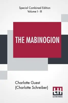 The Mabinogion (Complete): Fordította Lady Charlotte Guest Hergest vörös könyvéből, szerkesztette Owen M. Edwards. - The Mabinogion (Complete): Translated From The Red Book Of Hergest By Lady Charlotte Guest, Edited By Owen M. Edwards