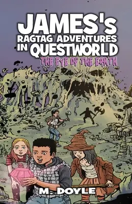 James Ragtag kalandjai Questworldben: A Föld szeme - James's Ragtag Adventures in Questworld: The Eye of the Earth