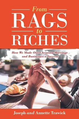 A rongyoktól a gazdagságig: Hogyan tettük sikeressé keresztény házasságunkat és vállalkozásainkat? - From Rags to Riches: How We Made Our Christian Marriage and Businesses a Success