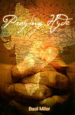 Praying Hyde: John Hyde indiai misszionárius története - Praying Hyde: The Story of John Hyde Missionary to India