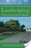 Hogyan nyissunk és működtessünk pénzügyileg sikeres kertépítést, faiskolát vagy gyepszolgáltatást [CDROM-mal] - How to Open & Operate a Financially Successful Landscaping, Nursery, or Lawn Service Business [With CDROM]