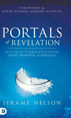 A Kinyilatkoztatás kapui: Isten királyságának felszabadítása jelek, csodák és csodák által - Portals of Revelation: Releasing the Kingdom of God through Signs, Wonders, and Miracles