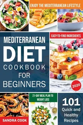 Mediterrán étrend kezdőknek: 101 gyors és egészséges recept könnyen megtalálható összetevőkkel a mediterrán életmód élvezetéhez (21 napos étkezési terv t - Mediterranean Diet For Beginners: 101 Quick and Healthy Recipes with Easy-to-Find Ingredients to Enjoy The Mediterranean Lifestyle (21-Day Meal Plan t