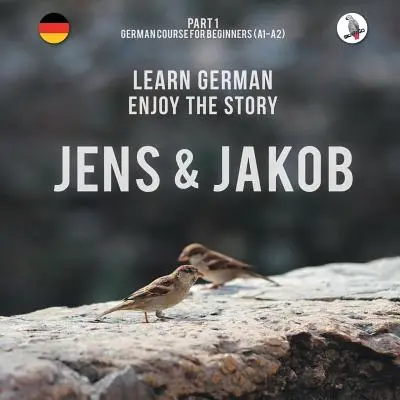 Jens und Jakob. Tanulj németül. Élvezd a történetet. 1. rész - Német nyelvtanfolyam kezdőknek - Jens und Jakob. Learn German. Enjoy the Story. Part 1 ‒ German Course for Beginners