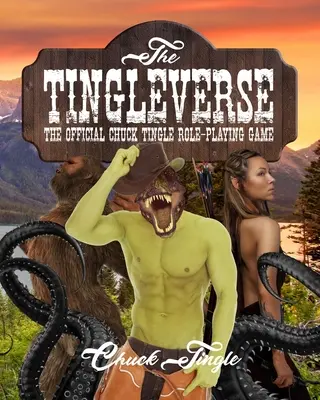 The Tingleverse: Chuck Tingle szerepjáték: A hivatalos Chuck Tingle szerepjáték - The Tingleverse: The Official Chuck Tingle Role-Playing Game