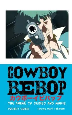 Cowboy Bebop: Az anime tévésorozat és a film - Cowboy Bebop: The Anime TV Series and Movie