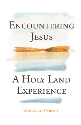 Találkozás Jézussal: Egy szentföldi élmény - Encountering Jesus: A Holy Land Experience