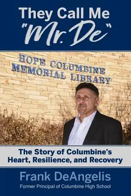 They Call Me Mr. De: Columbine szívének, rugalmasságának és felépülésének története - They Call Me Mr. De: The Story of Columbine's Heart, Resilience, and Recovery