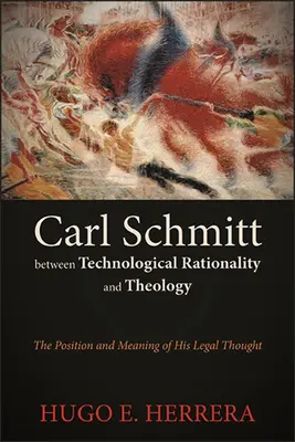 Carl Schmitt a technológiai racionalitás és a teológia között - Carl Schmitt between Technological Rationality and Theology