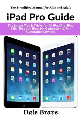 iPad Pro útmutató: A legújabb tippek és trükkök minden iPad Pro, iPad Mini, iPad Air, iPad 6. generációs és 7. generációs tulajdonos számára - iPad Pro Guide: The Latest Tips & Tricks for All iPad Pro, iPad Mini, iPad Air, iPad 6th Generation & 7th Generation Owners