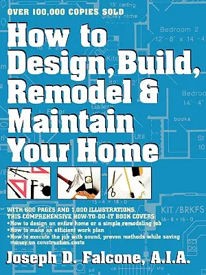 Hogyan tervezze meg, építse meg, alakítsa át és tartsa karban otthonát? - How to Design, Build, Remodel and Maintain Your Home