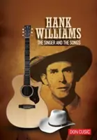 Hank Williams: Az énekes és a dalok - Hank Williams: The Singer and the Songs