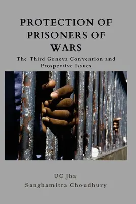 A hadifoglyok védelme: a harmadik genfi egyezmény és jövőbeli kérdések - Protection of Prisoners of War: The Third Geneva Convention and Prospective Issues