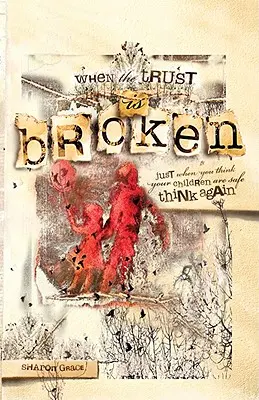 Amikor a bizalom megszakad: Ha már azt hiszed, hogy a gyermekeid biztonságban vannak, gondold át újra - When the Trust Is Broken: Just When You Think Your Children Are Safe, Think Again