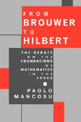 Brouwer-től Hilbertig: A matematika alapjairól szóló vita az 1920-as években - From Brouwer to Hilbert: The Debate on the Foundations of Mathematics in the 1920s