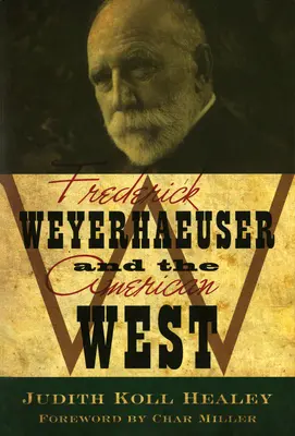 Frederick Weyerhaeuser és az amerikai nyugat - Frederick Weyerhaeuser and the American West