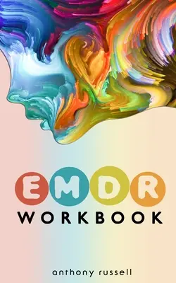 EMDR terápia munkafüzet: Önsegítő technikák a szorongás, düh, depresszió, stressz és érzelmi trauma leküzdéséhez, a szemmozgásnak köszönhetően - EMDR Therapy Workbook: Self-Help Techniques for Overcoming Anxiety, Anger, Depression, Stress and Emotional Trauma, thanks to the Eye Movemen