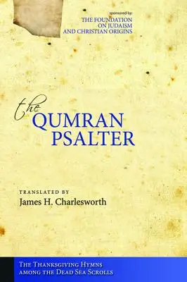 A qumráni zsoltár: A hálaadó énekek a holt-tengeri tekercsek között - The Qumran Psalter: The Thanksgiving Hymns among the Dead Sea Scrolls