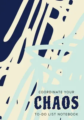 Coordinate Your Chaos - To-Do List notebook: 120 Oldalak Lined Undated To-Do List Organizer with Priority Lists (Medium A5 - 5.83X8.27 - Blue Cream Abst - Coordinate Your Chaos - To-Do List Notebook: 120 Pages Lined Undated To-Do List Organizer with Priority Lists (Medium A5 - 5.83X8.27 - Blue Cream Abst