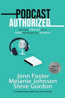 Podcast Authorized: Fordítsa a podcastját könyvvé, amely felépíti az üzletét - Podcast Authorized: Turn Your Podcast Into a Book That Builds Your Business