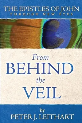 A fátyol mögül: János levelei új szemmel - From Behind the Veil: The Epistles of John Through New Eyes