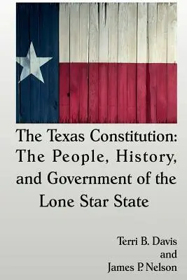 A texasi alkotmány: A magányos csillagállam népe, történelme és kormánya - The Texas Constitution: The People, History, and Government of the Lone Star State