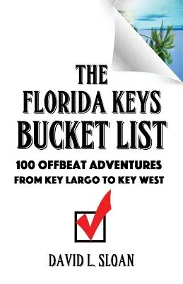 A Florida Keys bakancslistája: 100 rendhagyó kaland Key Largótól Key Westig - The Florida Keys Bucket List: 100 Offbeat Adventures From Key Largo To Key West