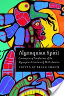 Algonquian Spirit: Az észak-amerikai algonquiai irodalmak kortárs fordításai - Algonquian Spirit: Contemporary Translations of the Algonquian Literatures of North America