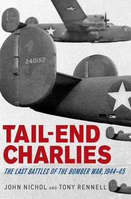 Tail-End Charlies: A bombázóháború utolsó csatái, 1944-45 - Tail-End Charlies: The Last Battles of the Bomber War, 1944-45