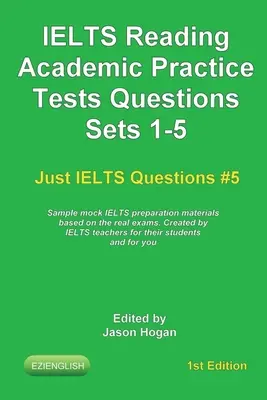 IELTS Reading. Academic Practice Tests Questions Sets 1-5. A valódi vizsgák alapján készült IELTS felkészítő mintaanyag: IELTS tanárok által készített - IELTS Reading. Academic Practice Tests Questions Sets 1-5. Sample mock IELTS preparation materials based on the real exams: Created by IELTS teachers