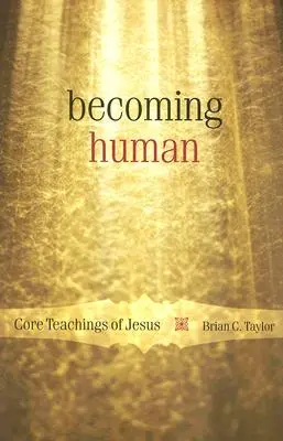 Becoming Human: Jézus alapvető tanításai - Becoming Human: Core Teachings of Jesus