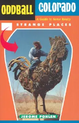 Oddball Colorado: Útikalauz néhány igazán furcsa helyre - Oddball Colorado: A Guide to Some Really Strange Places