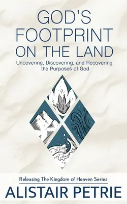 Isten lábnyoma a földön: Isten céljainak feltárása, felfedezése és visszaszerzése - God's Footprint on the Land: Uncovering, Discovering, and Recovering the Purposes of God