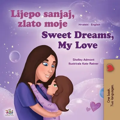 Sweet Dreams, My Love (horvát angol kétnyelvű gyerekkönyv) - Sweet Dreams, My Love (Croatian English Bilingual Book for Kids)