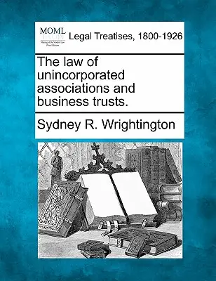 A jogi személyiséggel nem rendelkező egyesületek és üzleti trösztök joga. - The Law of Unincorporated Associations and Business Trusts.