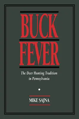 Buck Fever: A szarvasvadászat hagyománya Pennsylvaniában - Buck Fever: The Deer Hunting Tradition in Pennsylvania