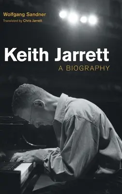 Keith Jarrett: Életrajz - Keith Jarrett: A Biography