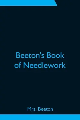 Beeton kézimunka könyve - Beeton's Book of Needlework