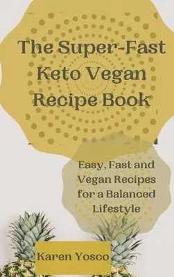 A szupergyors keto-vegán receptkönyv: Egyszerű, gyors és vegán receptek a kiegyensúlyozott életmódért - The Super-Fast Keto Vegan Recipe Book: Easy, Fast and Vegan Recipes for a Balanced Lifestyle