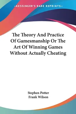 The Theory and Practice of Gamesmanship or the Art of Winning Games Without Actually Cheating (A játékmesterség elmélete és gyakorlata, avagy a játékok megnyerésének művészete tényleges csalás nélkül) - The Theory and Practice of Gamesmanship or the Art of Winning Games Without Actually Cheating