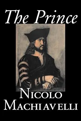 The Prince by Nicolo Machiavelli, Politológia, Politika, Történelem és elmélet, Irodalmi gyűjtemények, Filozófia - The Prince by Nicolo Machiavelli, Political Science, History & Theory, Literary Collections, Philosophy