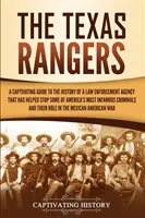 A Texas Rangers: Magával ragadó kalauz a bűnüldöző ügynökség történetéhez, amely segített megállítani Amerika leghírhedtebb bűntetteit. - The Texas Rangers: A Captivating Guide to the History of a Law Enforcement Agency That Has Helped Stop Some of America's Most Infamous Cr