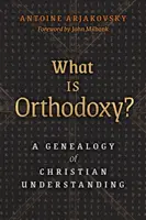 Mi az ortodoxia? A keresztény felfogás genealógiája - What is Orthodoxy?: A Genealogy of Christian Understanding